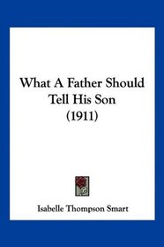 What A Father Should Tell His Son (1911)