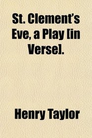 St. Clement's Eve, a Play [in Verse].