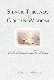 Silver Threads and Golden Wisdom : Senior Moments With the Master
