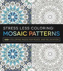 Stress Less Coloring - Mosaic Patterns: 100+ Coloring Pages for Peace and Relaxation