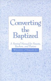 Converting the Baptized: A Survival Manual for Parents, Teachers, and Pastors