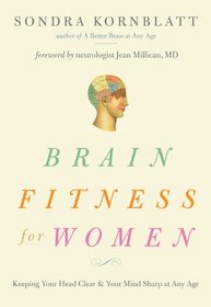 Brain Fitness for Women: Keeping Your Head Clear and Your Mind Sharp at Any Age