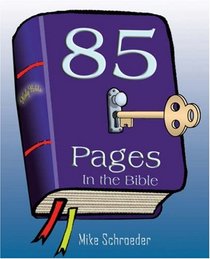 85 Pages in the Bible Are the Key to Understanding It And Discovering Its Vital Truths