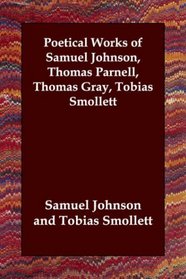 Poetical Works of Samuel Johnson, Thomas Parnell, Thomas Gray, Tobias Smollett