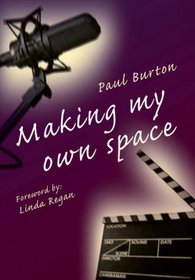 Making My Own Space: The Autobiography of Paul Burton