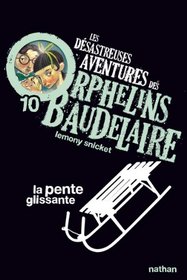 Les Desastreuses Aventures DES Orphelins Baudelaire: Vol. 10/LA Pente Glissante (French Edition)