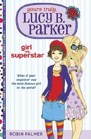 Girl vs. Superstar: Yours Truly, Lucy B. ParkerBook 1