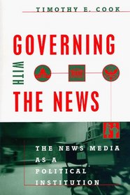 Governing with the News : The News Media as a Political Institution (Studies in Communication, Media, and Public Opinion)