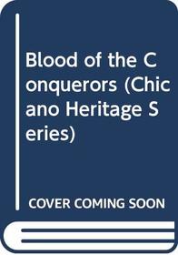 Blood of the Conquerors (Chicano Heritage Series)