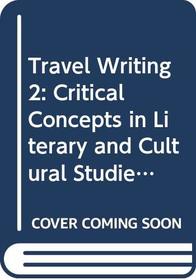 Travel Writing: Critical Concepts V2: Critical Concepts in Literary and Cultural Studies (v. 2)