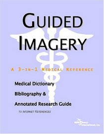 Guided Imagery - A Medical Dictionary, Bibliography, and Annotated Research Guide to Internet References