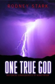 One True God : Historical Consequences of Monotheism