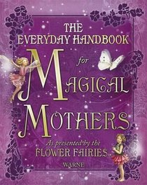 Everyday Handbook for Magical Mothers as Presented by the Flower Fairies