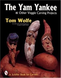 The Yam Yankee:  Other Veggie Carving Projects (Schiffer Book for Carvers)