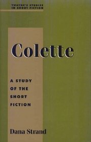 Studies in Short Fiction Series: Colette (Twayne's Studies in Short Fiction)