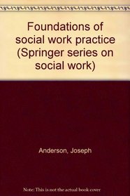 Foundations of social work practice (Springer series on social work)