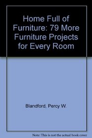 Home Full of Furniture: 79 More Furniture Projects for Every Room