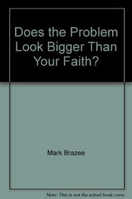 Does the Problem Look Bigger Than Your Faith?