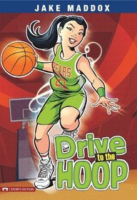 Drive to the Hoop (Jake Maddox Sports Stories)