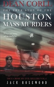 Dean Corll: The True Story of The Houston Mass Murders: Historical Serial Killers and Murderers (True Crime by Evil Killers) (Volume 6)
