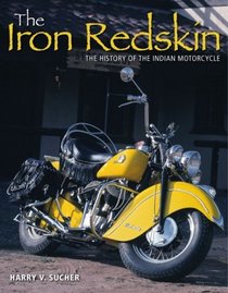 The Iron Redskin: The History of the Indian Motorcycle