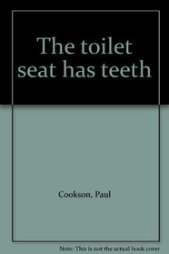 The toilet seat has teeth
