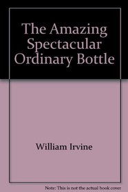 The Amazing Spectacular Ordinary Bottle