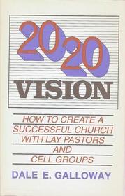 20 20 Vision: How to Create a Successful Church With Lay Pastors and Cell Groups