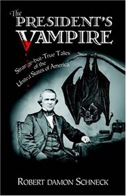 The President's Vampire: Strange-but-True Tales of the United States of America
