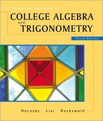 A Graphical Approach to College Algebra  Trigonometry (3rd Edition)