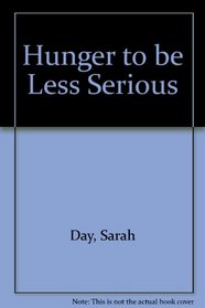 Hunger to Be Less Serious