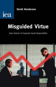 Misguided Virtue: False Notions of Corporate Social Responsibility (Hobart Paper, 142)
