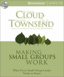 Making Small Groups Work : What Every Small Group Leader Needs to Know