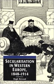 Secularisation in Western Europe, 1848 - 1914 (European Studies)