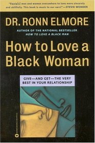 How to Love a Black Woman : Give-and-Get-the Very Best in Your Relationship