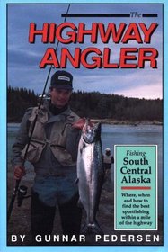 The Highway Angler:  Fishing South Central Alaska