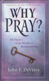 Why Pray? 40 Days - From Words to Relationship --2005 publication.