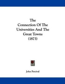 The Connection Of The Universities And The Great Towns (1873)