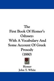 The First Book Of Homer's Odyssey: With A Vocabulary And Some Account Of Greek Prosody (1880)