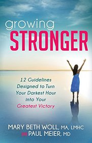 Growing Stronger: 12 Guidelines Designed to Turn Your Darkest Hour into Your Greatest Victory (Morgan James Faith)