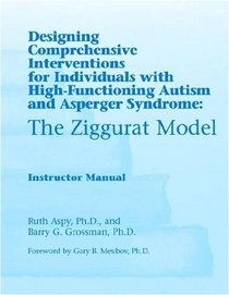 The Ziggurat Model: Intructors Manual: Designing Comprehensive Interventions for Individuals with High Functioning Autism and Asperger Syndrome