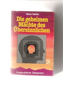 Die geheimen Machte des Ubersinnlichen: Unglaubliche Tatsachen (German Edition)