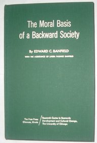 The Moral Basis of a Backward Society,