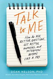 Talk to Me: How to Ask Better Questions, Get Better Answers, and Interview Anyone Like a Pro