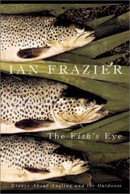 The Fish's Eye: Essays about Angling and the Outdoors