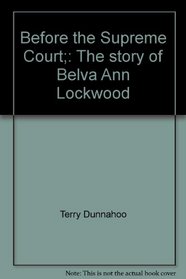 Before the Supreme Court;: The story of Belva Ann Lockwood