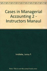 Cases in Managerial Accounting 2 - Instructors Manaul