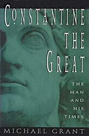Constantine the Great: The Man and His Times