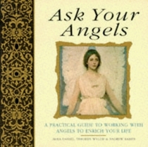 Ask Your Angels : A Practical Guide to Working With Angels to Enrich Your Life