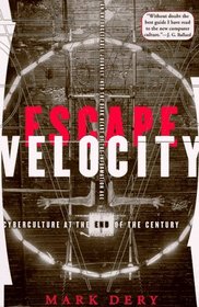 Escape Velocity: Cyberculture at the End of the Century